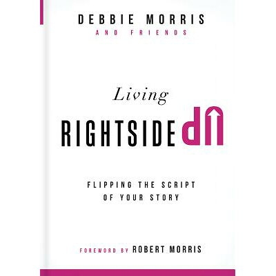 Living Rightside Up: Flipping the Script of Your Story /CHARISMA HOUSE/Debbie Morris